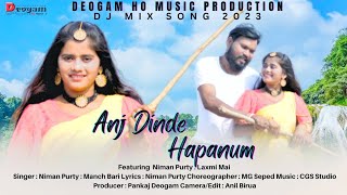 Anj Dinde Hapanum Dj Mix Song New Ho Munda Video Song 2023 Niman Purty Laxmi Hembrom 