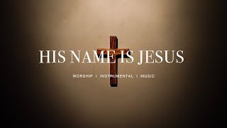 His name is Jesus - Jeremy Riddle | Instrumental Worship | Soaking Music | Piano + Pad