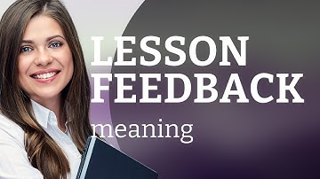 Lesson Feedback: Understanding and Utilizing Constructive Criticism