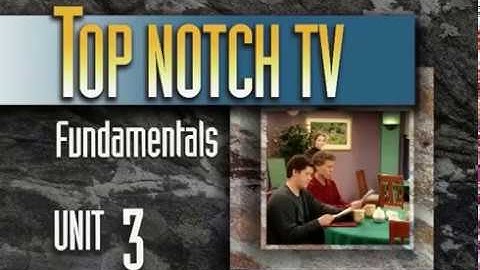 Top Notch TV Fundamentals Unit 3 Scene 1