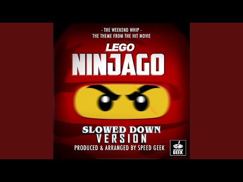 The Weekend Whip From Lego Ninjago Slowed Down Version 