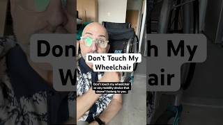 Don’t Touch My Wheelchair #disability #accessibility #FYI