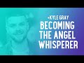 Kyle Gray: How I Became the Angel Whisperer