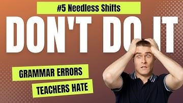 Deadly Grammar Error #5: Needless Shifts