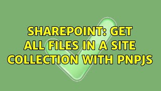 Sharepoint: Get all files in a site collection with PnPJS (2 Solutions!!)