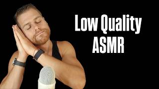 Low Quality ASMR Is The Best ASMR