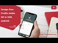 Design User profile Adobe XD to XML(Chat App Part 4)
