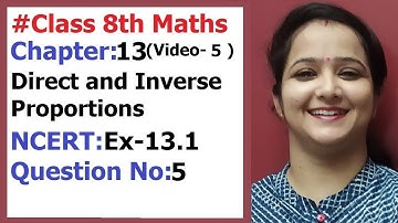 Ncert Class 8 Maths chapter-13 Direct and Inverse Proportions (Video-5 ) Ex-13.1 Q-5