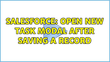 Salesforce: Open New Task Modal After Saving a Record (2 Solutions!!)