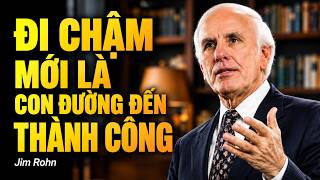 Quy Luật Thành Công: Đi Chậm Mới Là Con Đường Đến Thành Công | Triết Lý Jim Rohn