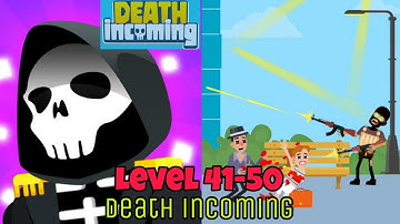 Death Incoming Level 41 42 43 44 45 46 47 48 49 50 Walkthrough Solution