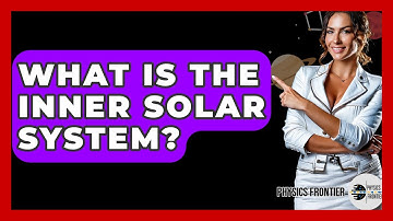 What Is The Inner Solar System? - Physics Frontier