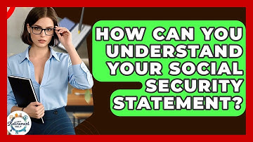 How Can You Understand Your Social Security Statement? - Get Retirement Help