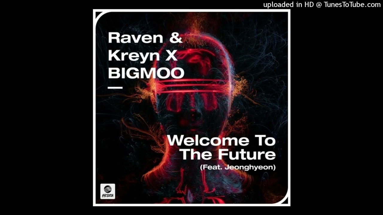 Raven \u0026 Raven \u0026 Kreyn x Bigmoo - Welcome To The Future (feat. jeonghyeon) [Extended Mix]