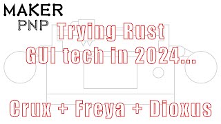 MakerPnP - Trying Rust GUI technologies in 2024 (5) - Crux + Freya + Dioxus