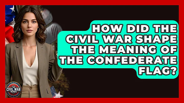 How Did The Civil War Shape The Meaning Of The Confederate Flag? - The Civil War Nerds