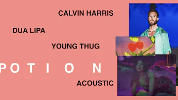 Calvin Harris, Dua Lipa & Young Thug - Potion (Acoustic)
