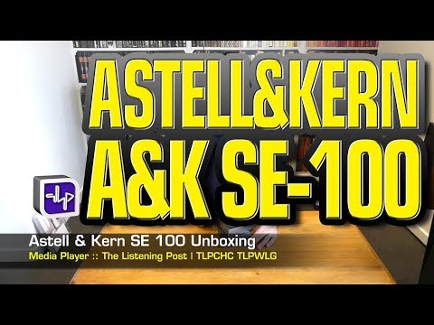 Astell&amp;Kern AK SE-100 Unboxed | The Listening Post | TLPCHC TLPWLG