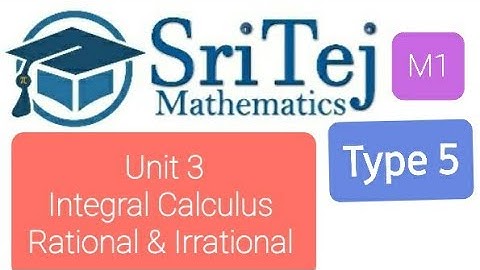 Engineering Mathematics 1, Unit 3, Integral Calculus, Rational & Irrational Functions, Type 5