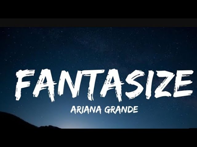 Ariana Grande - FANTASIZE LYRICS | new song 2024 class=
