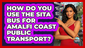 How Do You Use The SITA Bus For Amalfi Coast Public Transport? - Europe Travel Pros