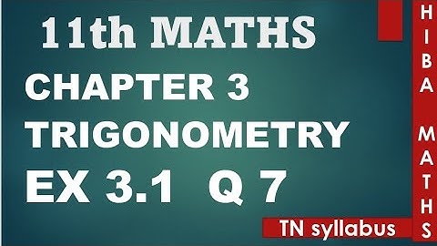 11th maths trigonometry chapter 3 exercise 3.1 question 7 TN syllabus hiba maths
