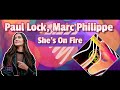 Paul Lock, Marc Philippe - She&#39;s On Fire