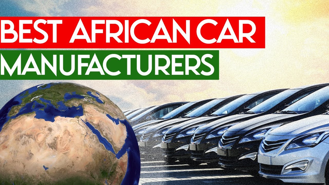 10 Best Car Manufacturing Companies In Africa You Should Know