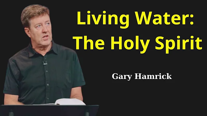 Living Water: The Holy Spirit - Gary Hamrick 2023