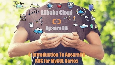 The Basic Use of RDS - Part 4: Introduction To ApsaraDB RDS MySQL Series