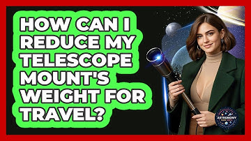 How Can I Reduce My Telescope Mount