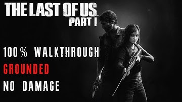 The Last of Us Part 1 - 100% | Grounded | No Damage | Full Game Walkthrough