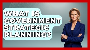What Is Government Strategic Planning? - Making Politics Simple