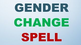 This powerful spell can change your gender to the one which you want to go.