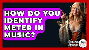 How Do You Identify Meter In Music? - Classical Serenade