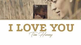 Tim Hwang (팀 황) - I Love You | Lyrics