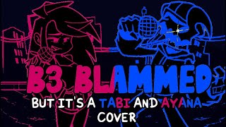 Tabi and Ayana get in a fight with their exes! (B3 Blammed but it&#39;s a Tabi and Ayana cover)