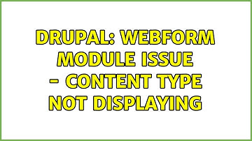 Drupal: Webform module issue - content type not displaying (2 Solutions!!)