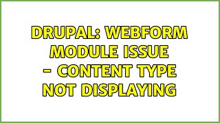 Drupal: Webform module issue - content type not displaying (2 Solutions!!)