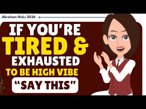 If You're Tired & Exhausted To Be High Vibe, Just Say This ! ✨ Abraham Hicks 2026