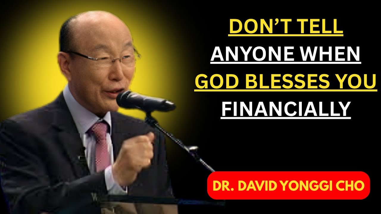 DON'T TELL ANYONE WHEN GOD BLESSES YOU FINANCIALLY [DR.DAVID YONGGI CHO ...