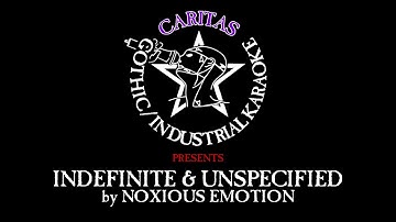 Noxious Emotion - Indefinite & Unspecified - Karaoke w. lyrics - Caritas