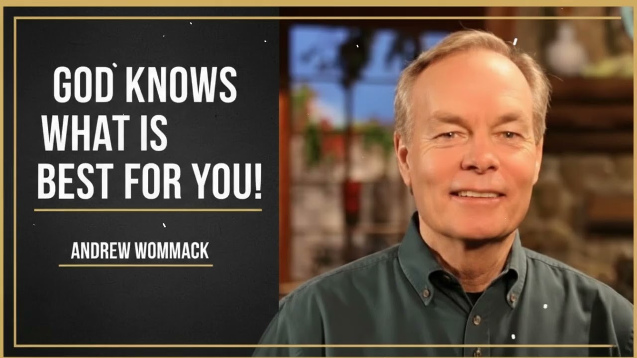 God Knows What Is Best For You! - Andrew Wommack