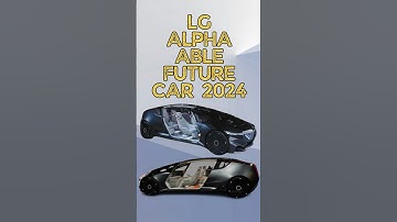 LG Alpha Able Future Car | The Ultimate Futuristic Car for 2024