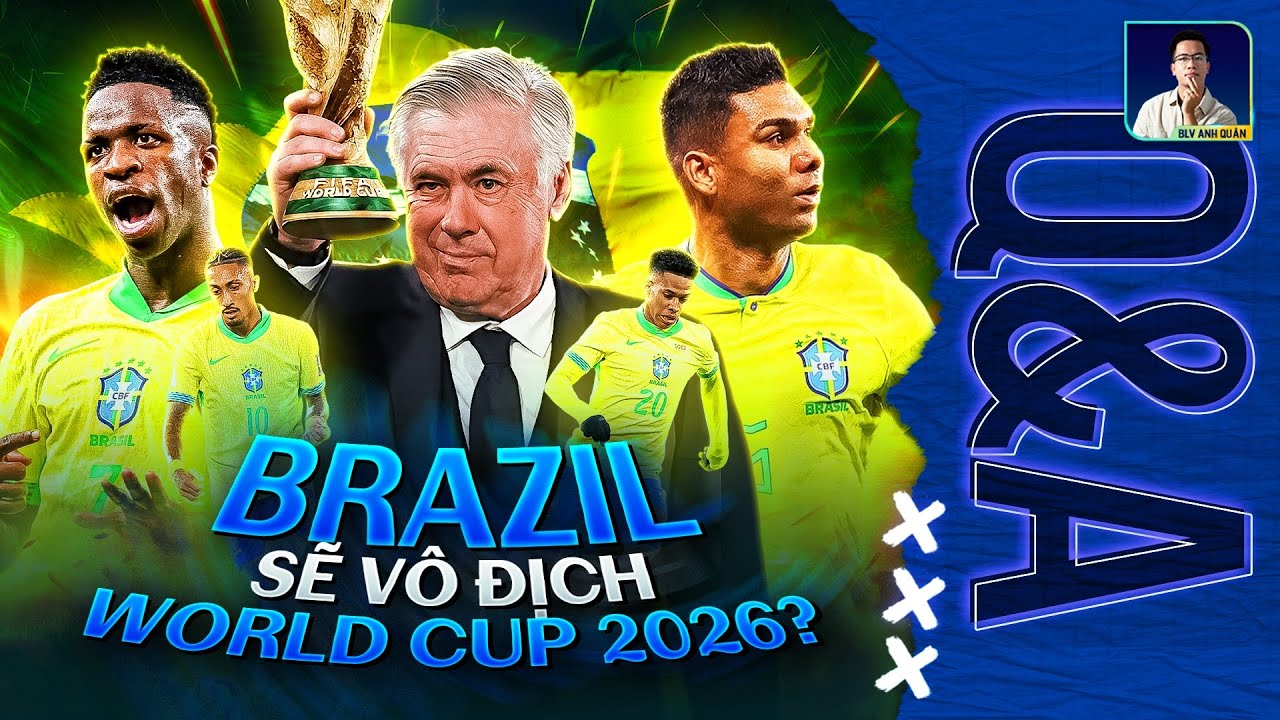 BRAZIL LIỆU ĐỦ KHẢ NĂNG VÔ ĐỊCH WORLD CUP 2026? | Q&A HỎI ĐÁP CÙNG BLV ANH QUÂN