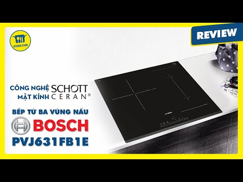 Giới thiệu Bếp từ ba Bosch PVJ631FB1E - Nhập khẩu từ Đức | Kitchen Store