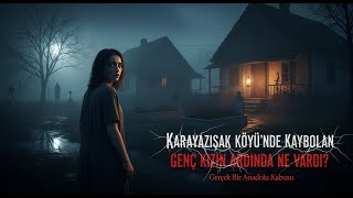 Karayazıcak Köyünde Kaybolan Genç Kızın Arkasında Ne Vardı?