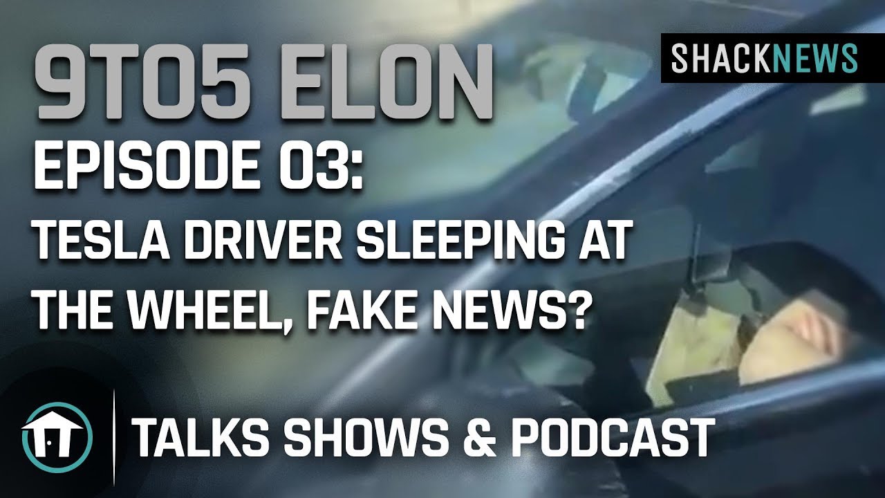 9to5 Elon - Episode 03: Tesla Driver Sleeping at the Wheel, Fake News?