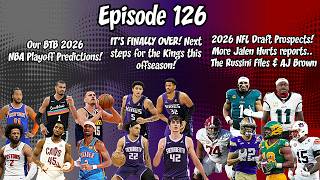 Ep 126 - NBA Playoff Picks! Grade for the Kings + NFL Draft Prospects & More Drama with the Eagles!