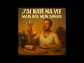 J’ai Raté Ma Vie Mais Pas Mon Apéro